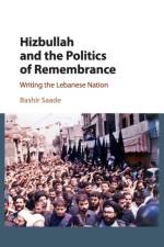 Hizbullah and the Politics of Remembrance af Bashir (University of Edinburgh) Saade