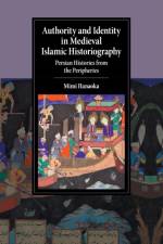 Authority and Identity in Medieval Islamic Historiography af Mimi (University of Richmond) Hanaoka