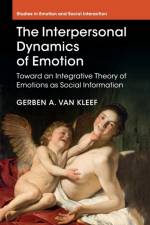 The Interpersonal Dynamics of Emotion af Gerben A. (Universiteit van Amsterdam) van Kleef