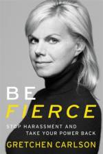 Be Fierce af Gretchen Carlson