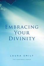 Embracing Your Divinity af Laura Emily