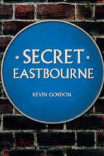 Secret Eastbourne af Kevin Gordon