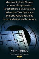 Mathematical & Physical Aspects of Experimental Investigations on Electron & Relaxation Time Spectra in Bulk & Nano-Structured Semiconductors & Insulators af Valeri Ligatchev