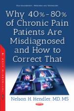 Why 40%-80% of Chronic Pain Patients Are Misdiagnosed & How to Correct That af Nelson H Hendler