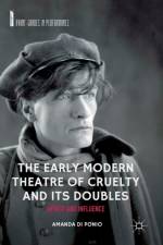 The Early Modern Theatre of Cruelty and its Doubles af Amanda Di Ponio
