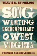 Songwriting in Contemporary West Virginia af Travis D. Stimeling