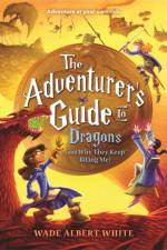 The Adventurer's Guide to Dragons (and Why They Keep Biting Me) af Wade Albert White