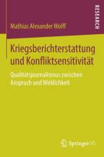 Kriegsberichterstattung Und Konfliktsensitivitat af Mathias Alexander Wolff