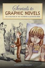 Serials to Graphic Novels af Catherine J. Golden