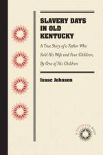Slavery Days in Old Kentucky af Isaac Johnson