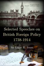 Selected Speeches on British Foreign Policy 1738-1914 af Sir Edgar R. Jones