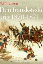 Den fransk-tyske krig 1870-1871 af N.P. Jensen