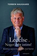 LEDELSE - NOGET DYBT INTIMT! Kunsten også at kunne lede med hjertet af Torben Haugaard