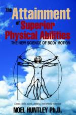 Attainment of Superior Physical Abilities af Noel Huntley