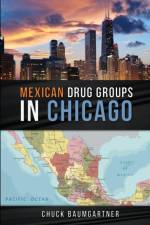 Mexican Drug Groups in Chicago af Chuck Baumgartner
