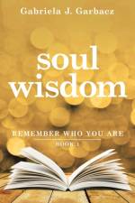 Soul Wisdom af Gabriela J Garbacz