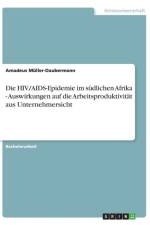 Die HIV/AIDS-Epidemie im sudlichen Afrika - Auswirkungen auf die Arbeitsproduktivitat aus Unternehmersicht af Amadeus Muller-Daubermann