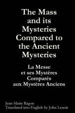 Mass and Its Mysteries Compared to the Ancient Mysteries af Jean-Marie Ragon