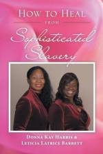 How to Heal from Sophisticated Slavery af Donna Kay Harris