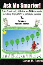 Ask Me Smarter! Science af Donna M Roszak