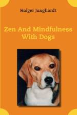 Zen And Mindfulness With Dogs af Holger Junghardt