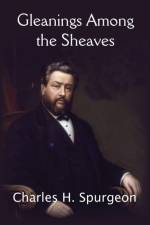 Gleanings Among the Sheaves af Charles H Spurgeon