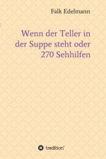 Wenn der Teller in der Suppe steht oder 270 Sehhilfen af Falk Edelmann
