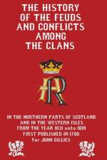 History of the Feuds and Conflicts Among the Clans af John Gillies