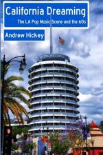 California Dreaming: the La Pop Music Scene and the 60s af Andrew Hickey