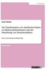 Die Transformation von stadtischem Raum zu Markenerlebnisraumen und die Entstehung von Zwischenstadten af Denis Gundes