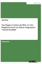 Das Plagiat in Zeiten des Web 2.0. Der Plagiatsvorwurf gegen Helene Hegemanns Axolotl Roadkill af Julia Hans
