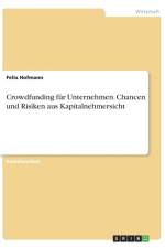 Crowdfunding fur Unternehmen. Chancen und Risiken aus Kapitalnehmersicht af Felix Hofmann