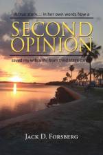 Second Opinion, a True Story... in Her Own Words How a Second Opinion Saved My Wife's Life from Third Stage Cancer af Jack D Forsberg