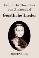 Geistliche Lieder af Erdmuthe Dorothea Von Zinzendorf