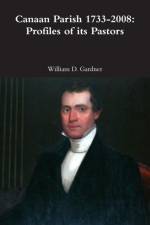 Canaan Parish 1733-2008: Profiles of its Pastors af William Gardner