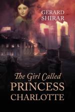 The Girl Called Princess Charlotte af Gerard Shirar