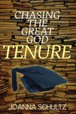 Chasing the Great God Tenure af Joanna Schultz