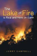 Lake of Fire is Real and Here on Earth af JERRY CAMPBELL