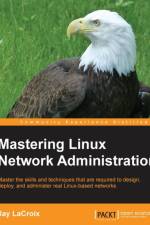 Mastering Linux Network Administration af Jay Lacroix
