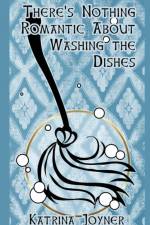 There's Nothing Romantic About Washing the Dishes af Katrina Joyner