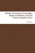 Identity Protection: Copyright, Right of Publicity, and the Artist's Negative Voice af Jeff Klein
