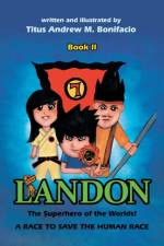Landon, the Superhero of the Worlds! a Race to Save the Human Race af Titus Andrew M Bonifacio