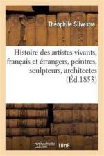 Histoire Des Artistes Vivants, Francais Et Etrangers, Peintres, Sculpteurs, Architectes, Graveurs af Theophile Silvestre