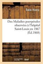 Des Maladies Puerperales Observees A l'Hopital Saint-Louis En 1867 af Émile Thierry