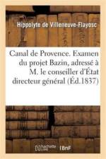 Canal de Provence. Examen Du Projet Bazin, Adresse A M. Le Conseiller d'Etat Directeur General af Hippolyte De Villeneuve-Flayosc