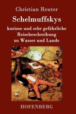 Schelmuffskys kuriose und sehr gefahrliche Reisebeschreibung zu Wasser und Lande