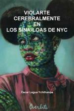 Violarte Cerebralmente En Los Sina-Loas De NYC af Óscar Legua Ychillumpa
