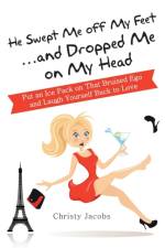 He Swept Me Off My Feet ... and Dropped Me on My Head af Christy Jacobs