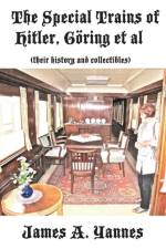 The Special Trains of Hitler, Goering et al af James a Yannes