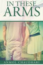 In These Arms af Anmol Chaudhari